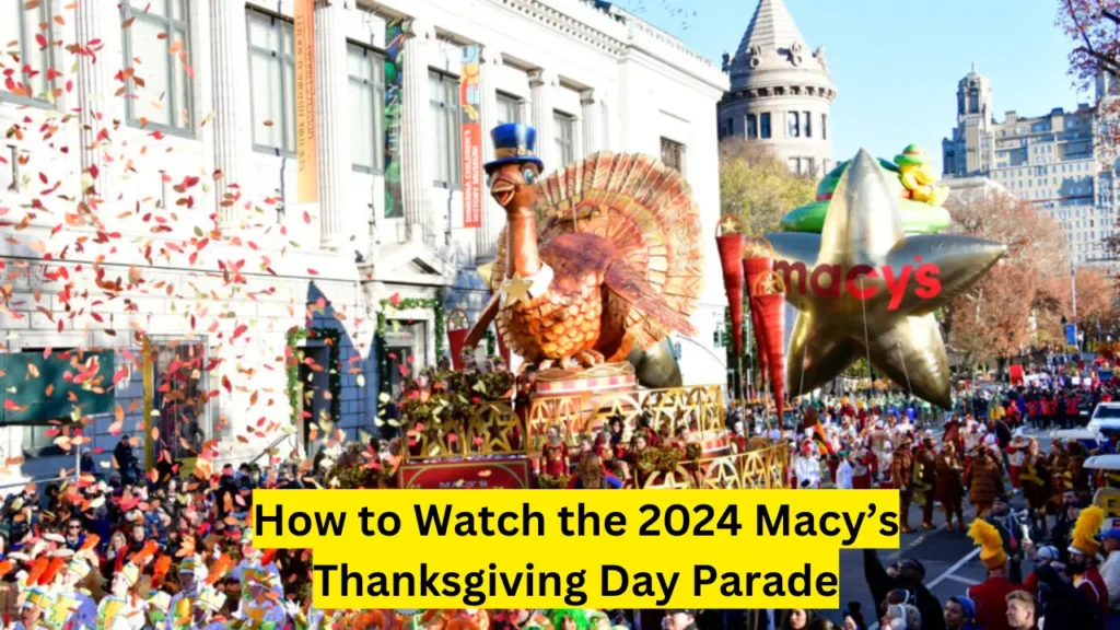 How to Watch the 2024 Macy’s Thanksgiving Day Parade