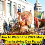 How to Watch the 2024 Macy’s Thanksgiving Day Parade