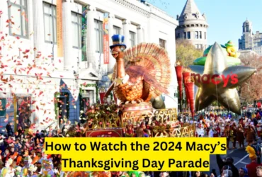 How to Watch the 2024 Macy’s Thanksgiving Day Parade