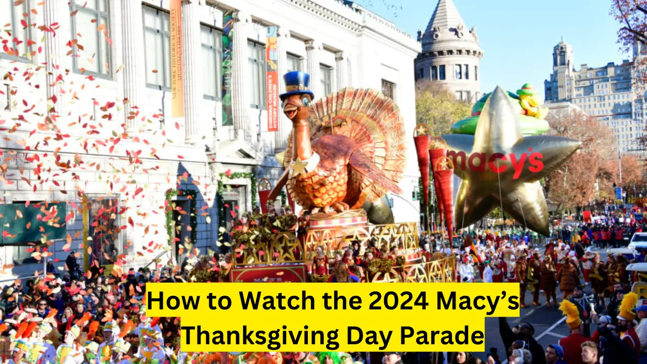 How to Watch the 2024 Macy’s Thanksgiving Day Parade