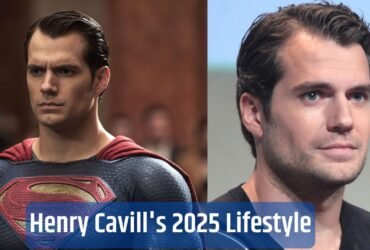 Henry Cavill's 2025 Lifestyle