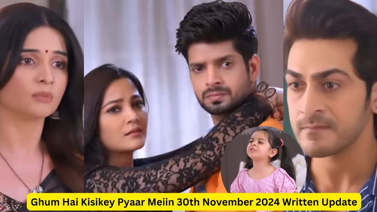 Ghum Hai Kisikey Pyaar Meiin 30th November 2024 Written Update