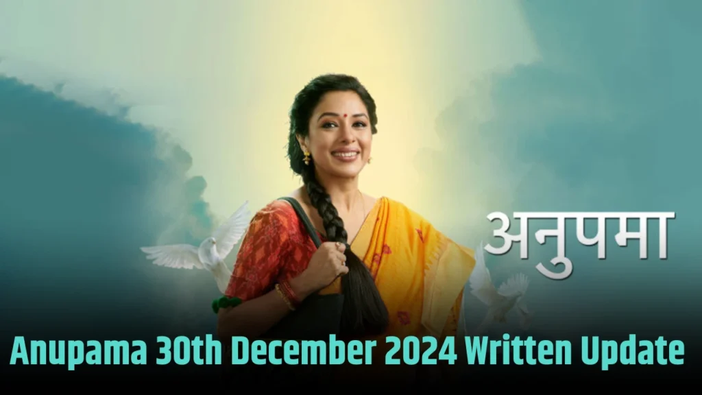 Anupama 30th December 2024 Written Update