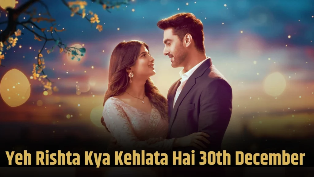 Yeh Rishta Kya Kehlata Hai 30th December 2024