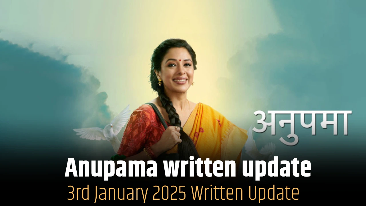 Anupama 3rd january 2025 written update