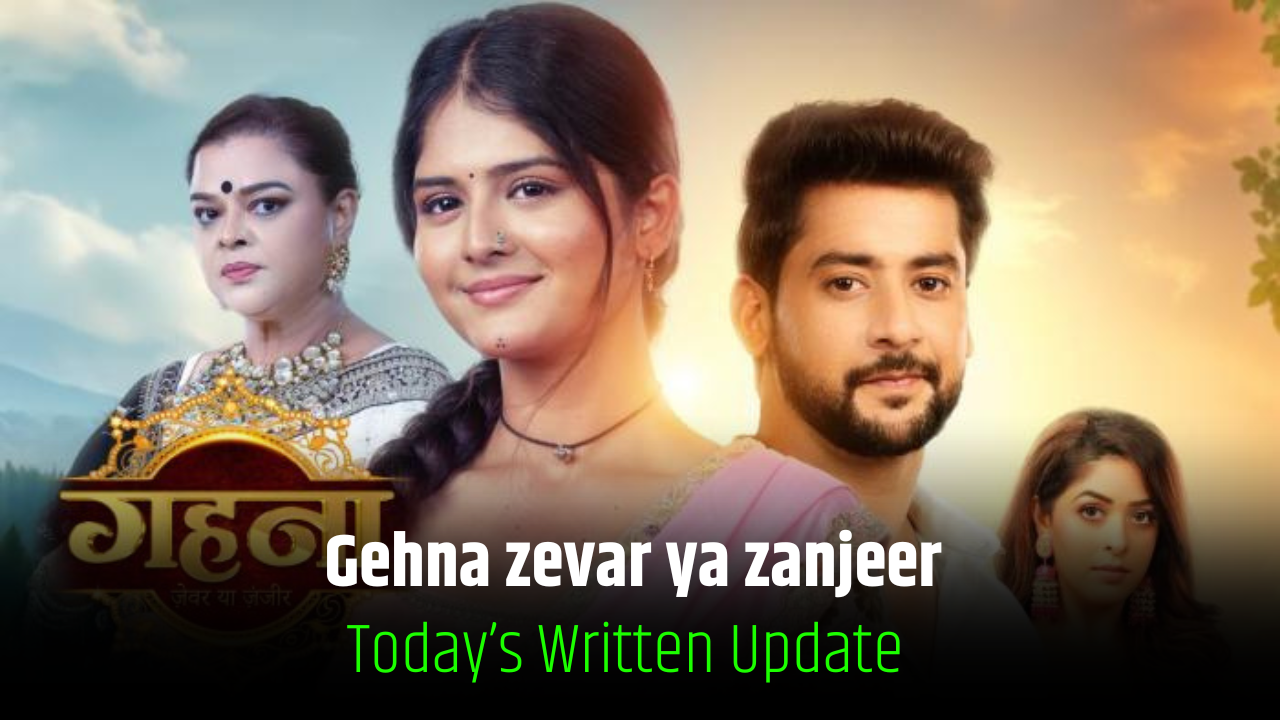 Gehna zevar ya zanjeer 14th january written updates 