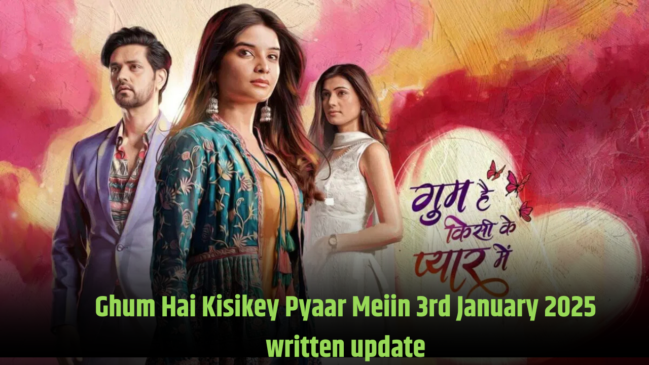 Ghum Hai Kisikey Pyaar Meiin 3rd January 2025 written update