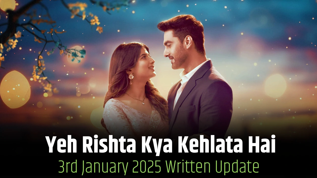 Yeh Rishta Kya Kehlata Hai 3rd January 2025 Written Update