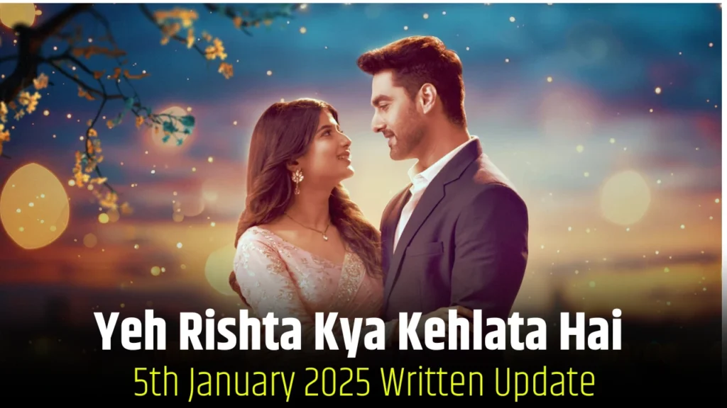 Yeh Rishta Kya Kehlata Hai 5th January 2025 Written Update