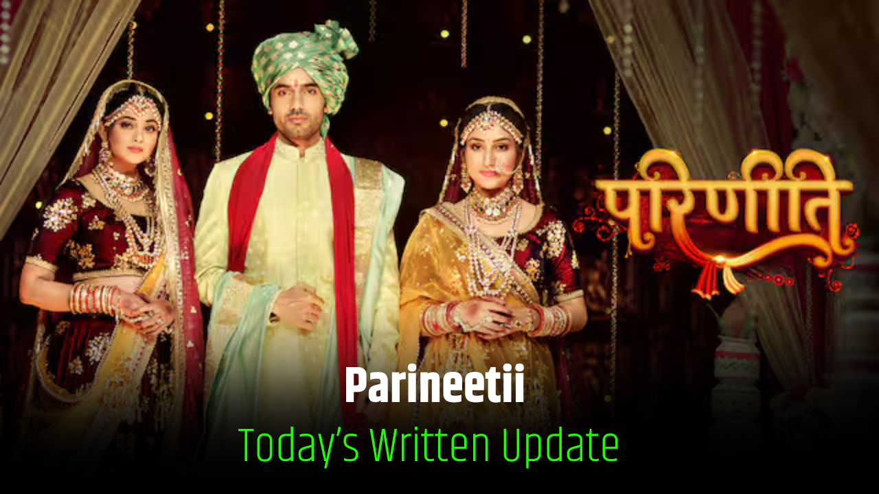 Parineetii 14th january 2025 written update 